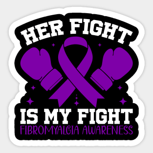 Fibromyalgia Awareness Her Fight is My Fight Sticker